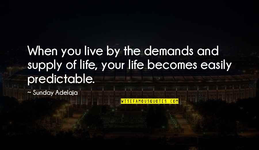 Zuleta Miami Quotes By Sunday Adelaja: When you live by the demands and supply Zuleta Miami Quotes By Sunday Adelaja: When you live by the demands and supply
