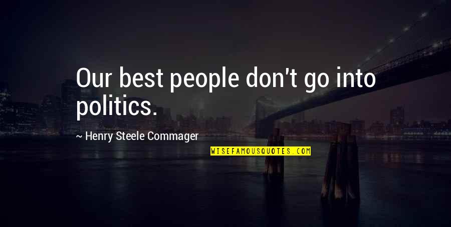 Zuleyka Silver Quotes By Henry Steele Commager: Our best people don't go into politics.