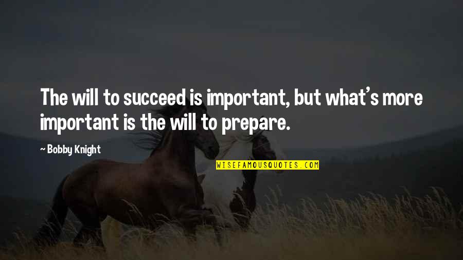 Zulfe Quotes By Bobby Knight: The will to succeed is important, but what's