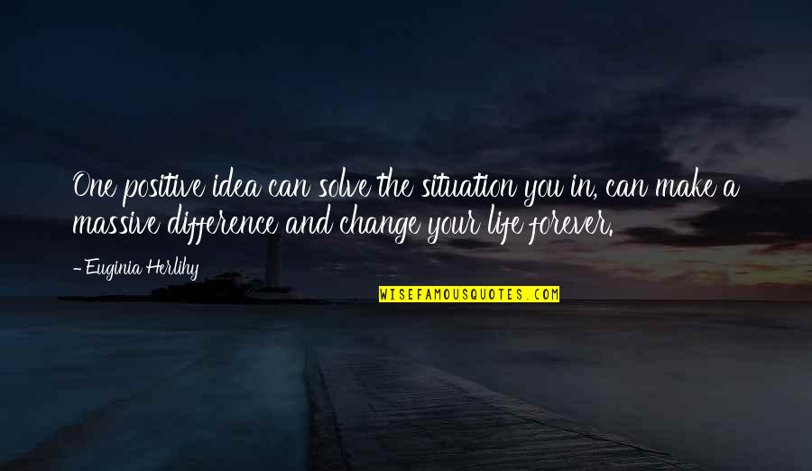 Zulfikar Ali Bhutto Quotes By Euginia Herlihy: One positive idea can solve the situation you Zulfikar Ali Bhutto Quotes By Euginia Herlihy: One positive idea can solve the situation you