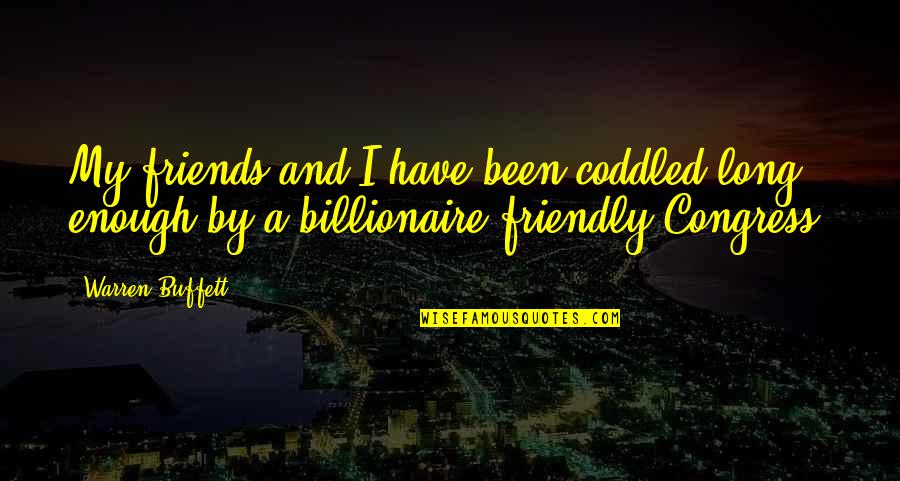 Zulfikarpa Ic Maja Quotes By Warren Buffett: My friends and I have been coddled long