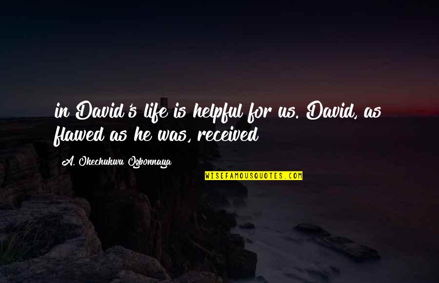 Zulfiya Barotova Quotes By A. Okechukwu Ogbonnaya: in David's life is helpful for us. David,