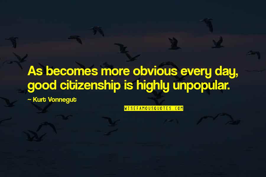 Zulfowali Quotes By Kurt Vonnegut: As becomes more obvious every day, good citizenship