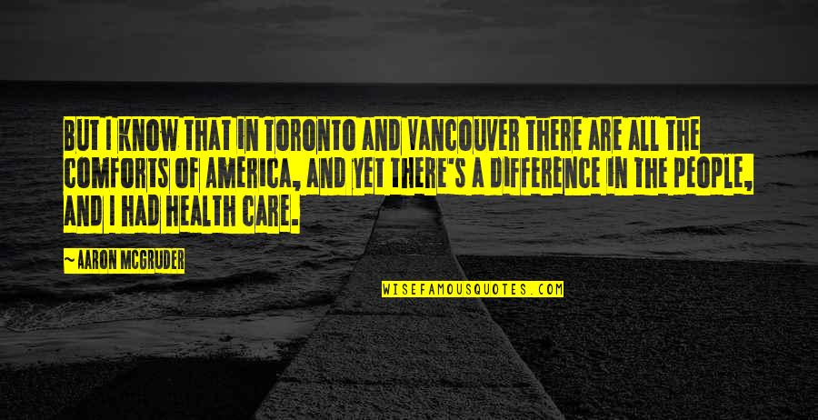 Zulima Singer Quotes By Aaron McGruder: But I know that in Toronto and Vancouver Zulima Singer Quotes By Aaron McGruder: But I know that in Toronto and Vancouver