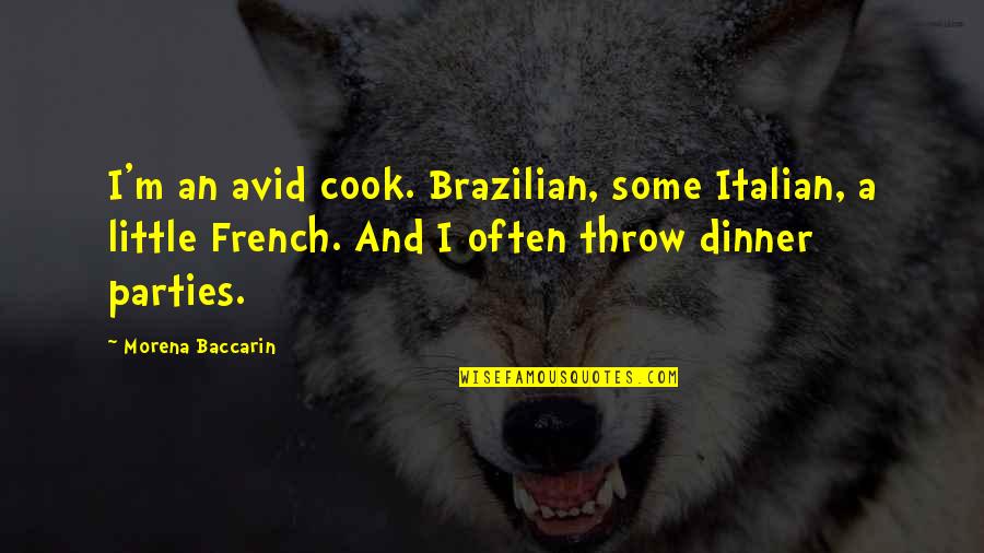 Zulima Singer Quotes By Morena Baccarin: I'm an avid cook. Brazilian, some Italian, a Zulima Singer Quotes By Morena Baccarin: I'm an avid cook. Brazilian, some Italian, a