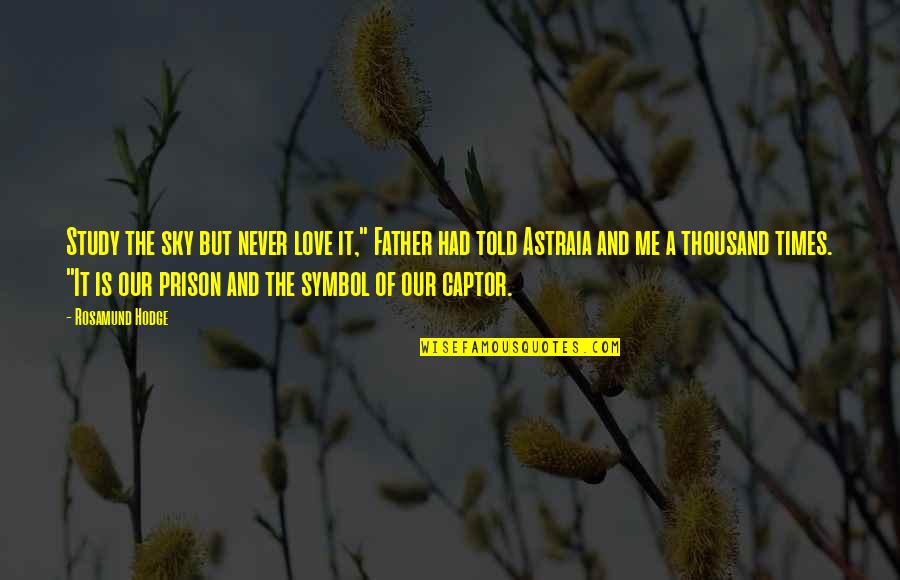 Zulina Loba Quotes By Rosamund Hodge: Study the sky but never love it," Father