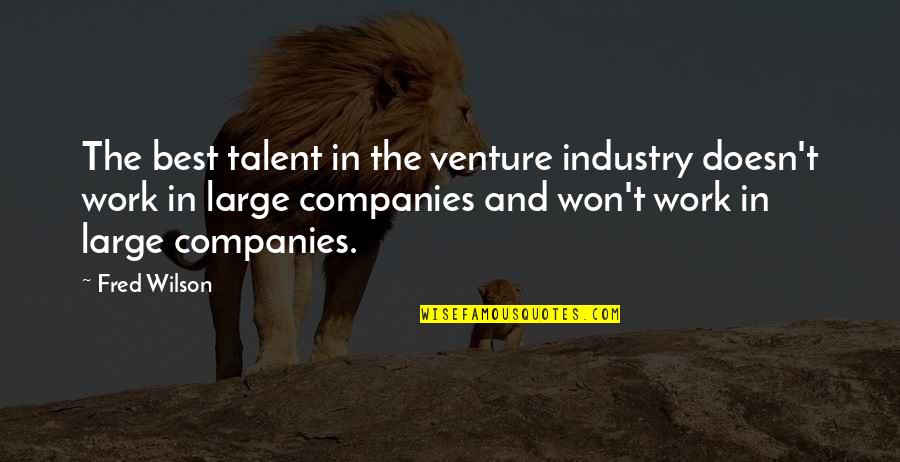 Zulkarnain Interview Quotes By Fred Wilson: The best talent in the venture industry doesn't