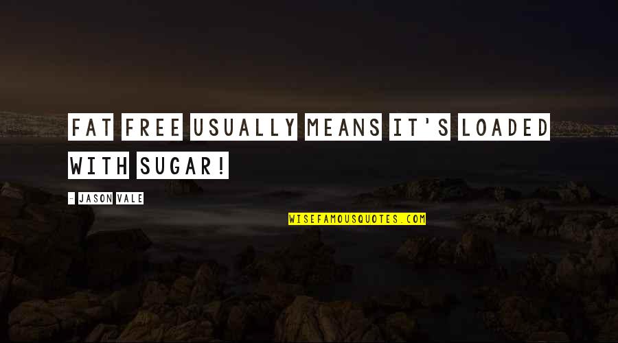 Zulkarnain Quotes By Jason Vale: Fat free usually means it's loaded with sugar!
