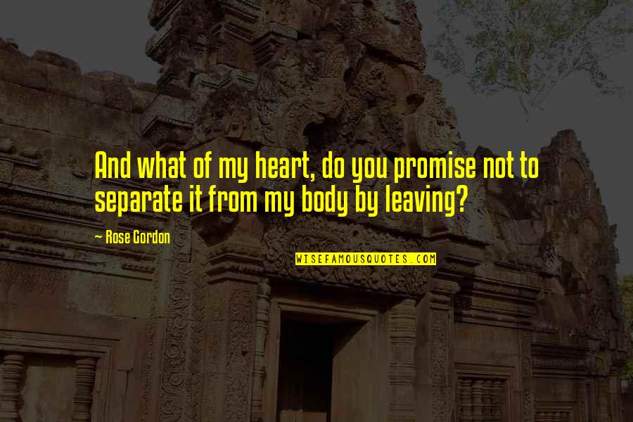 Zulkarnain Quotes By Rose Gordon: And what of my heart, do you promise