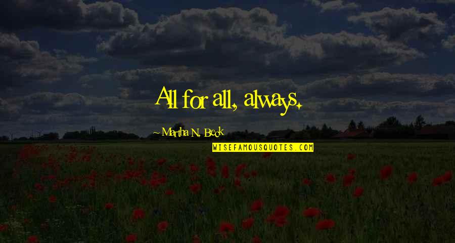 Zulkifli Haron Quotes By Martha N. Beck: All for all, always. Zulkifli Haron Quotes By Martha N. Beck: All for all, always.