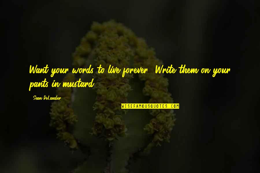 Zulkifli Lubis Quotes By Sean DeLauder: Want your words to live forever? Write them