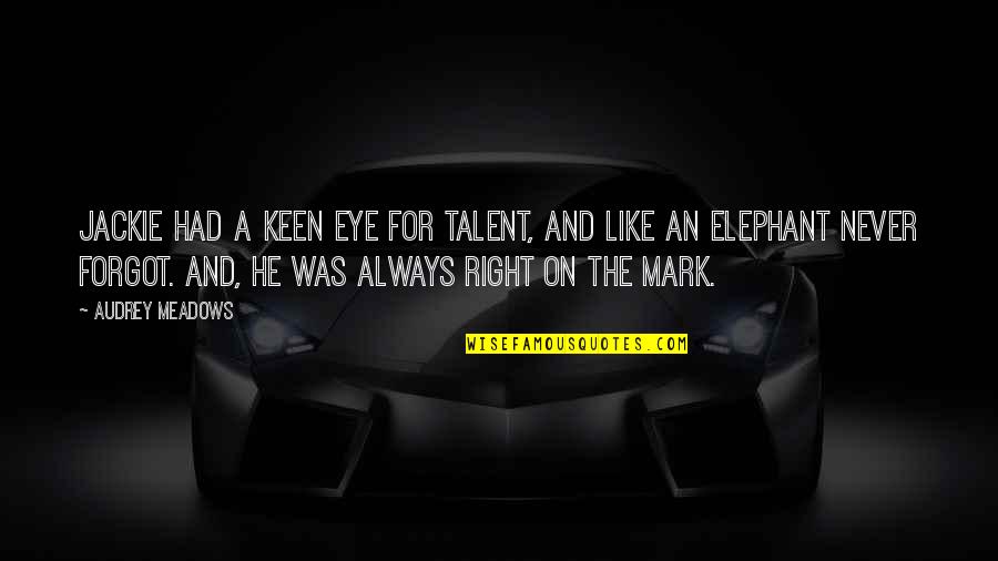 Zulli Eyeglasses Quotes By Audrey Meadows: Jackie had a keen eye for talent, and Zulli Eyeglasses Quotes By Audrey Meadows: Jackie had a keen eye for talent, and