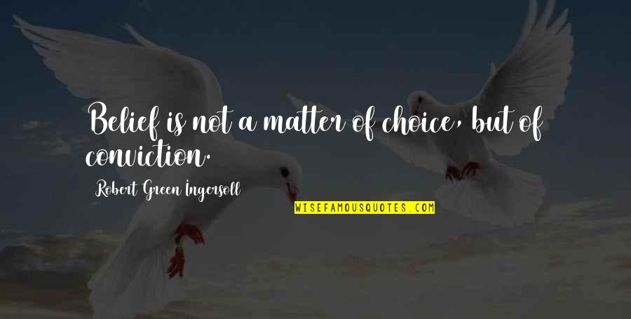 Zulli Glasses Quotes By Robert Green Ingersoll: Belief is not a matter of choice, but