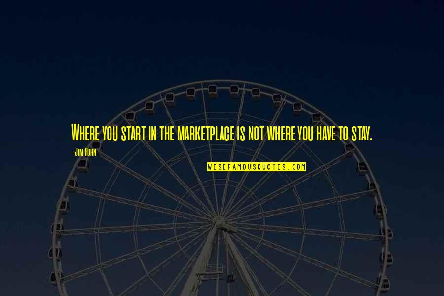 Zulm Quotes By Jim Rohn: Where you start in the marketplace is not