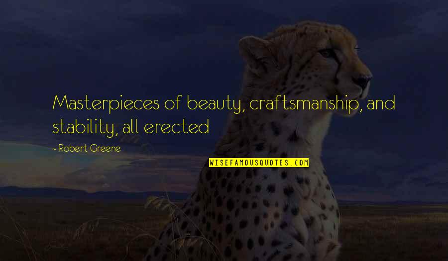 Zulm Quotes By Robert Greene: Masterpieces of beauty, craftsmanship, and stability, all erected