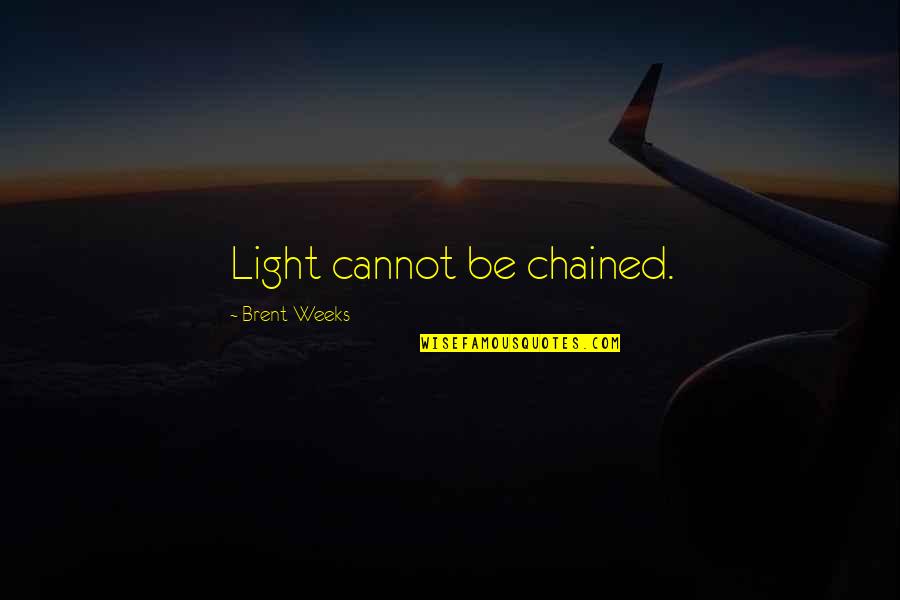 Zulmira Morais Quotes By Brent Weeks: Light cannot be chained. Zulmira Morais Quotes By Brent Weeks: Light cannot be chained.