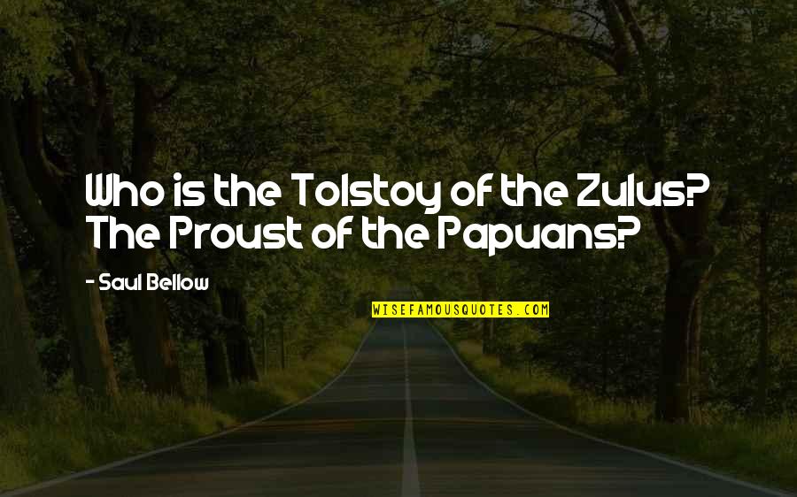 Zulus Quotes By Saul Bellow: Who is the Tolstoy of the Zulus? The