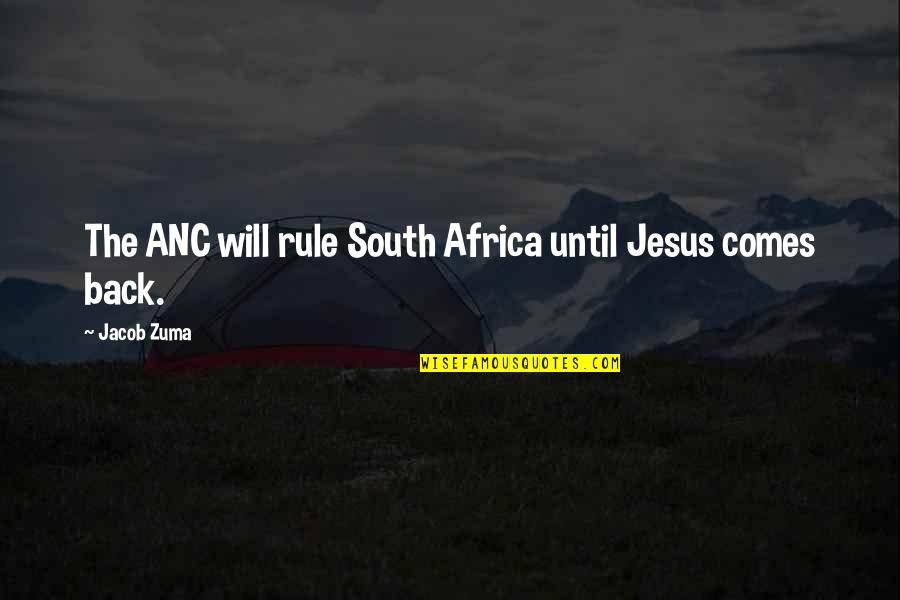 Zuma Best Quotes By Jacob Zuma: The ANC will rule South Africa until Jesus