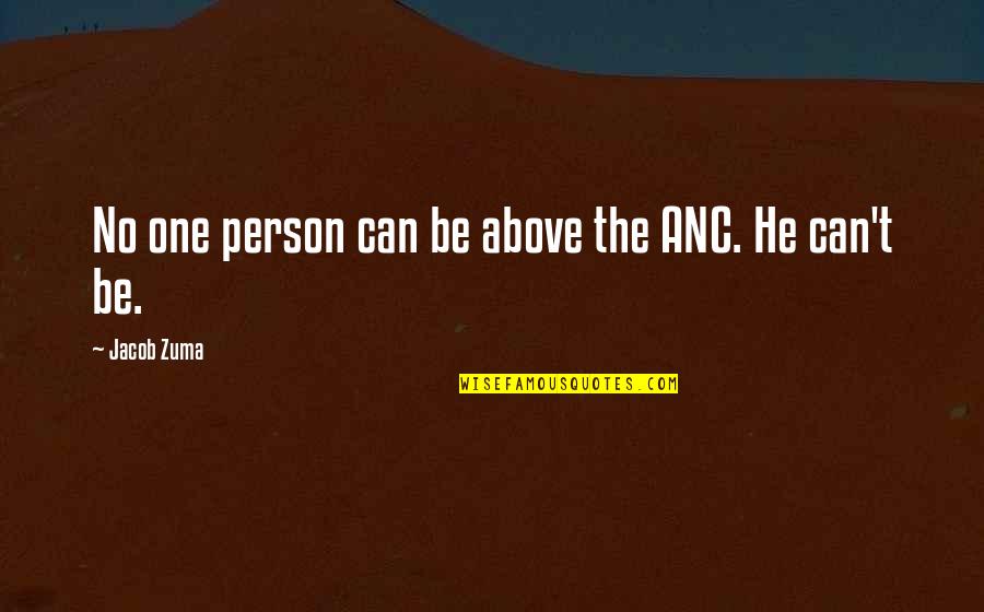 Zuma Quotes By Jacob Zuma: No one person can be above the ANC.