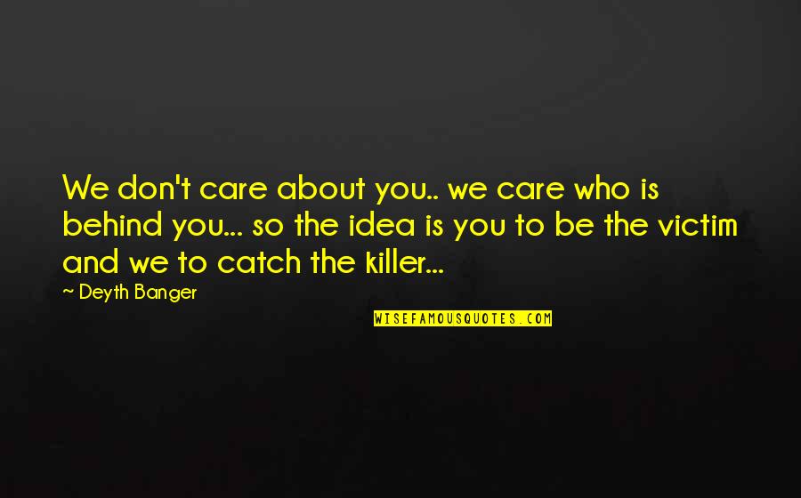 Zumaline Quotes By Deyth Banger: We don't care about you.. we care who
