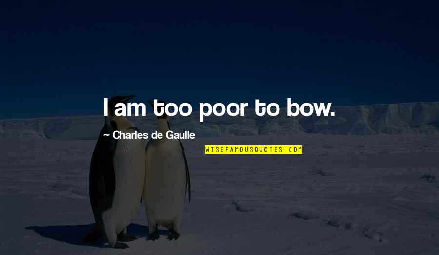 Zumar Industries Quotes By Charles De Gaulle: I am too poor to bow.