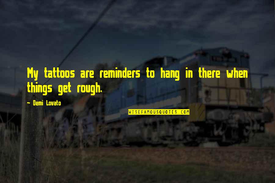 Zumas Revenge Play Free Quotes By Demi Lovato: My tattoos are reminders to hang in there
