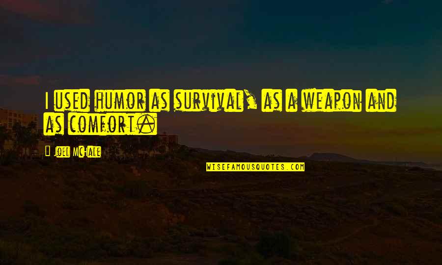 Zumba Inspirational Quotes By Joel McHale: I used humor as survival, as a weapon Zumba Inspirational Quotes By Joel McHale: I used humor as survival, as a weapon