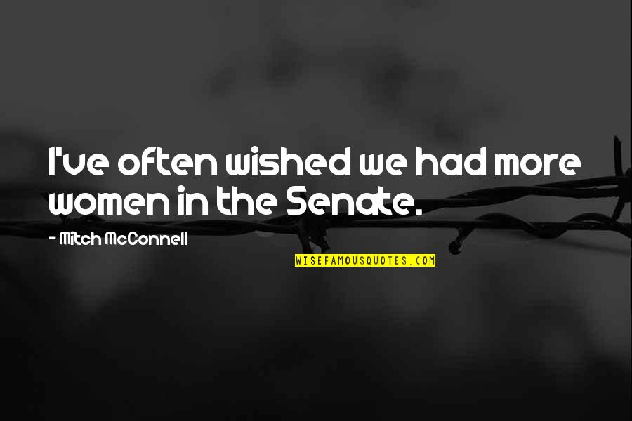 Zumba Inspirational Quotes By Mitch McConnell: I've often wished we had more women in Zumba Inspirational Quotes By Mitch McConnell: I've often wished we had more women in