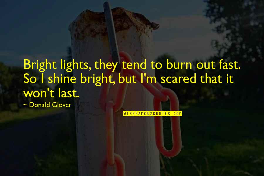 Zumba Life Quotes By Donald Glover: Bright lights, they tend to burn out fast.