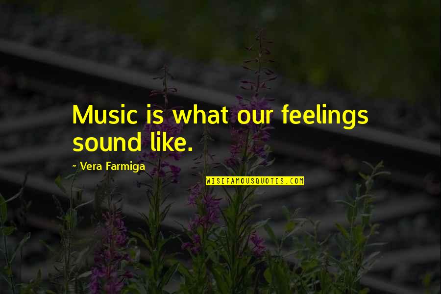 Zumba Life Quotes By Vera Farmiga: Music is what our feelings sound like.