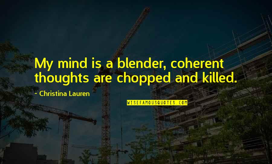 Zumba Motivation Quotes By Christina Lauren: My mind is a blender, coherent thoughts are