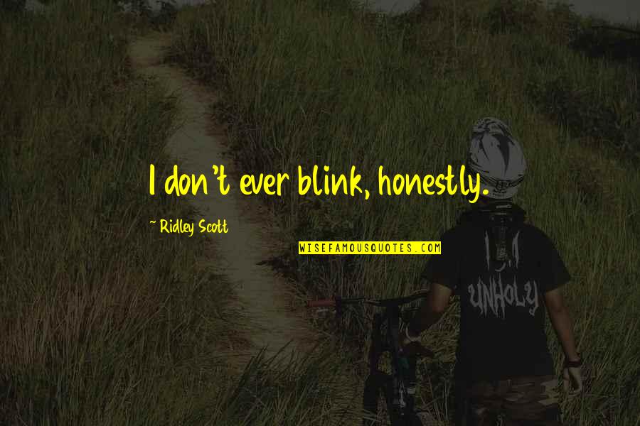 Zumba Quotes And Quotes By Ridley Scott: I don't ever blink, honestly.