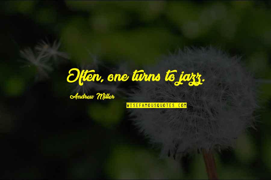 Zumba Tuesday Quotes By Andrew Miller: Often, one turns to jazz. Zumba Tuesday Quotes By Andrew Miller: Often, one turns to jazz.
