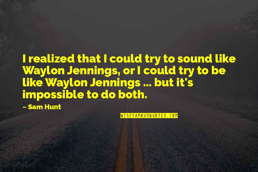 Zumbado Dc Quotes By Sam Hunt: I realized that I could try to sound Zumbado Dc Quotes By Sam Hunt: I realized that I could try to sound