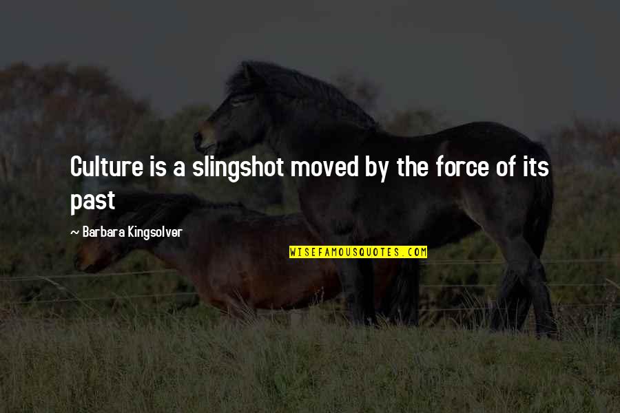 Zumbona Quotes By Barbara Kingsolver: Culture is a slingshot moved by the force Zumbona Quotes By Barbara Kingsolver: Culture is a slingshot moved by the force