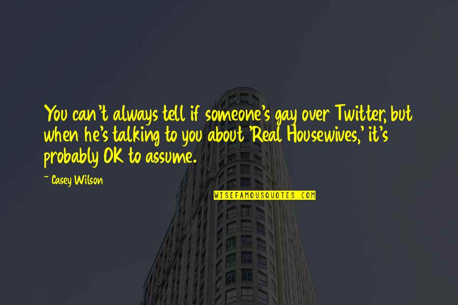 Zumhagen Mark Quotes By Casey Wilson: You can't always tell if someone's gay over Zumhagen Mark Quotes By Casey Wilson: You can't always tell if someone's gay over