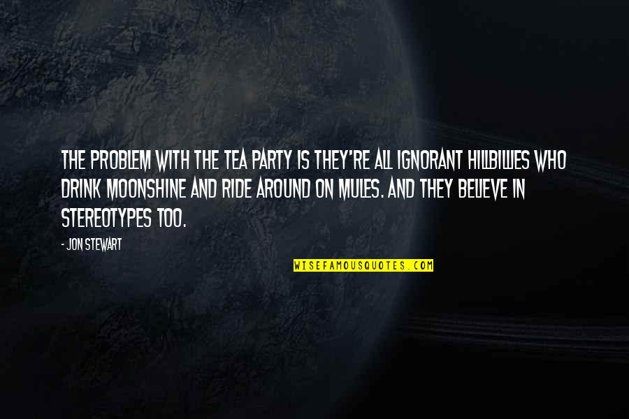 Zumruduanka Quotes By Jon Stewart: The problem with the Tea Party is they're