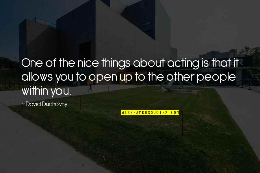Zumsteg Justin Quotes By David Duchovny: One of the nice things about acting is Zumsteg Justin Quotes By David Duchovny: One of the nice things about acting is