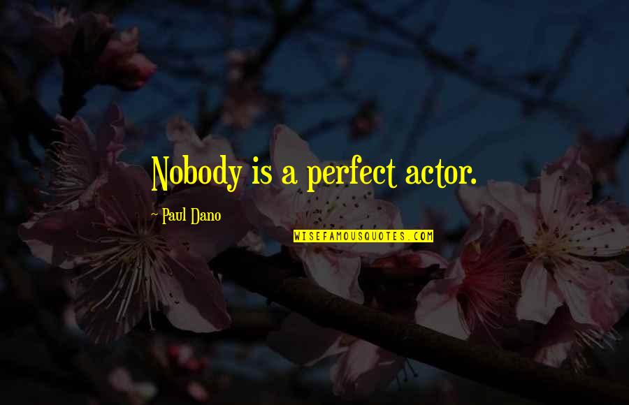 Zunaj Je Quotes By Paul Dano: Nobody is a perfect actor.