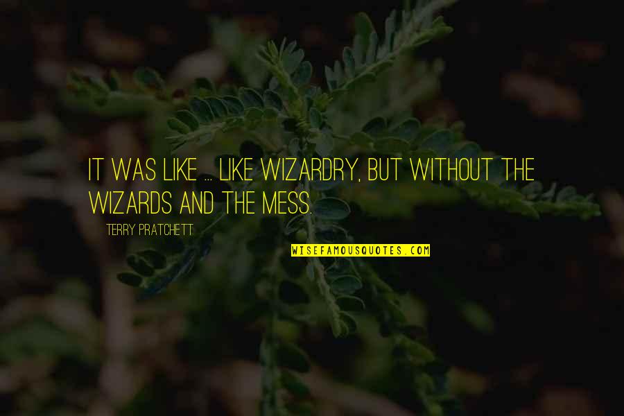 Zunaj Je Quotes By Terry Pratchett: It was like ... like wizardry, but without