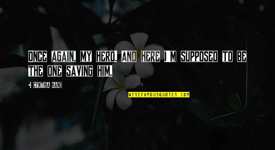 Zunanji Reflektorji Quotes By Cynthia Hand: Once again, my hero. And here I'm supposed