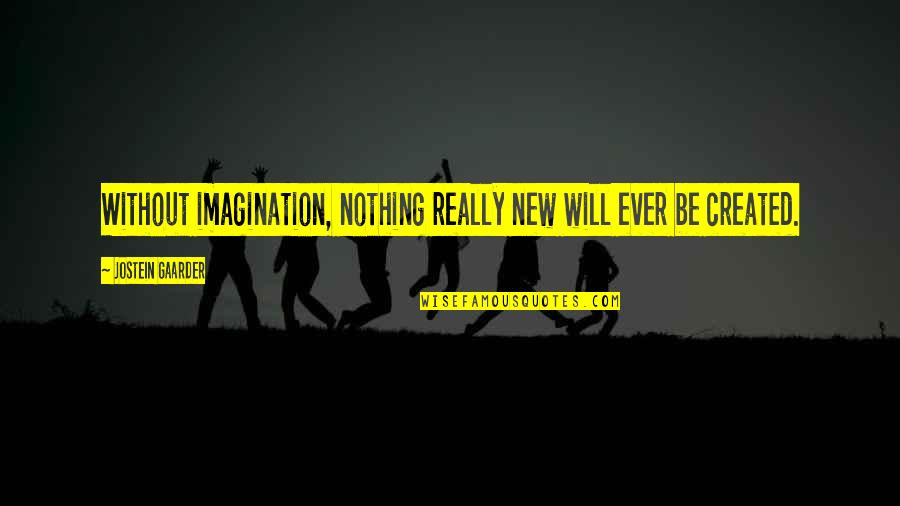 Zunanji Reflektorji Quotes By Jostein Gaarder: Without imagination, nothing really new will ever be Zunanji Reflektorji Quotes By Jostein Gaarder: Without imagination, nothing really new will ever be