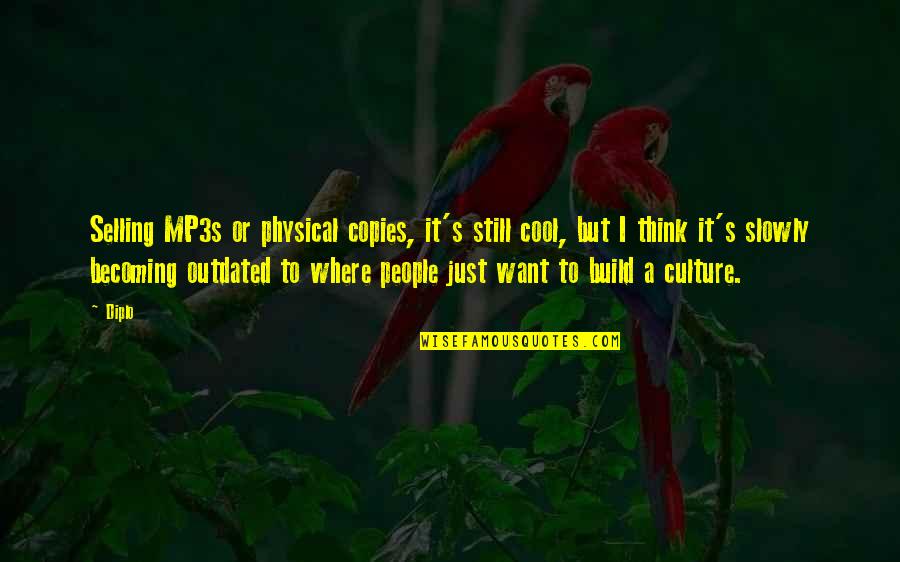 Zundapp Quotes By Diplo: Selling MP3s or physical copies, it's still cool, Zundapp Quotes By Diplo: Selling MP3s or physical copies, it's still cool,