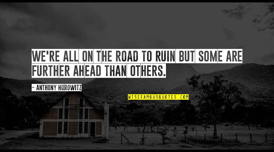 Zundert Mystery Quotes By Anthony Horowitz: We're all on the road to ruin but Zundert Mystery Quotes By Anthony Horowitz: We're all on the road to ruin but