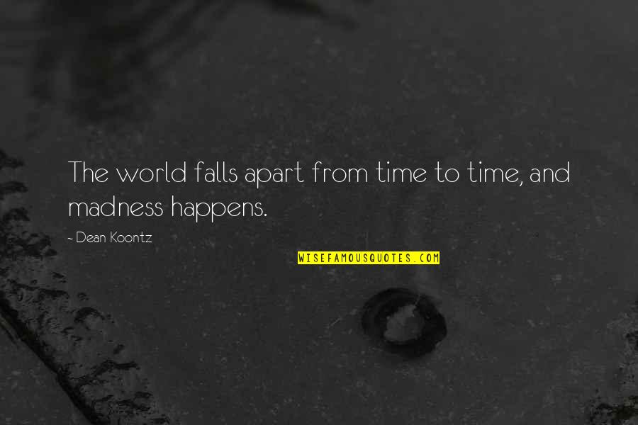 Zune Setup Quotes By Dean Koontz: The world falls apart from time to time,