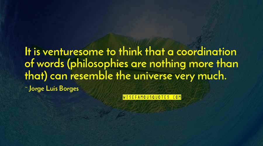 Zunehmende Quotes By Jorge Luis Borges: It is venturesome to think that a coordination
