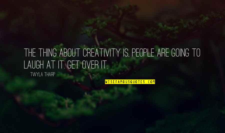 Zunehmender Quotes By Twyla Tharp: The thing about creativity is, people are going