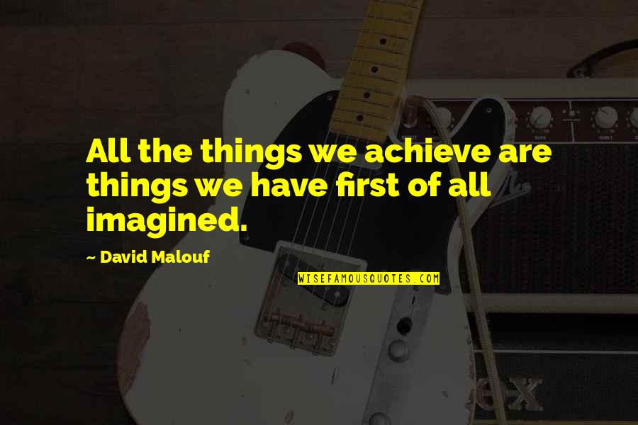 Zungguzungguguzungguzeng Quotes By David Malouf: All the things we achieve are things we