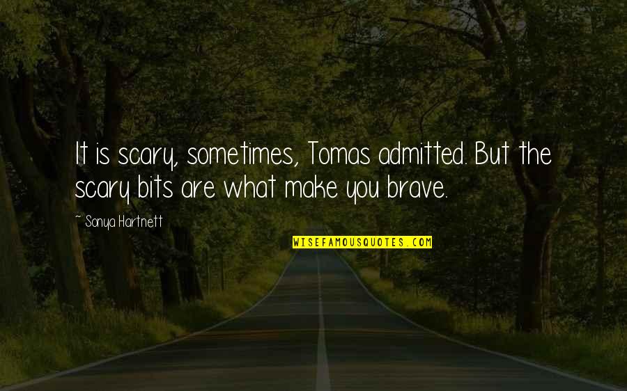 Zuni Indian Quotes By Sonya Hartnett: It is scary, sometimes, Tomas admitted. But the