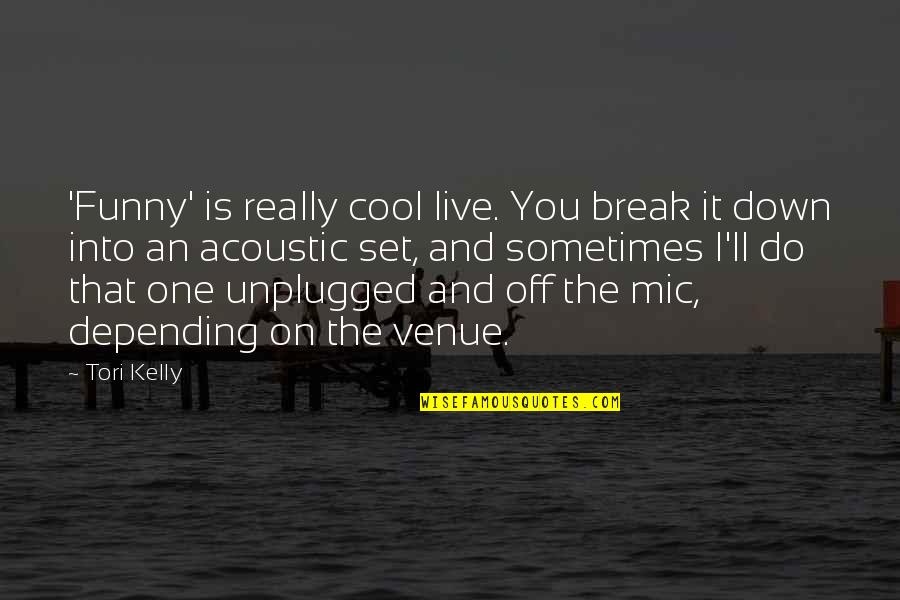 Zunic Advisory Quotes By Tori Kelly: 'Funny' is really cool live. You break it
